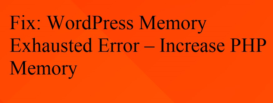 Fix: WordPress Memory Exhausted Error – Increase PHP Memory