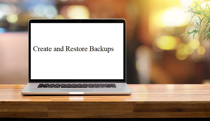 Create and Restore Backups